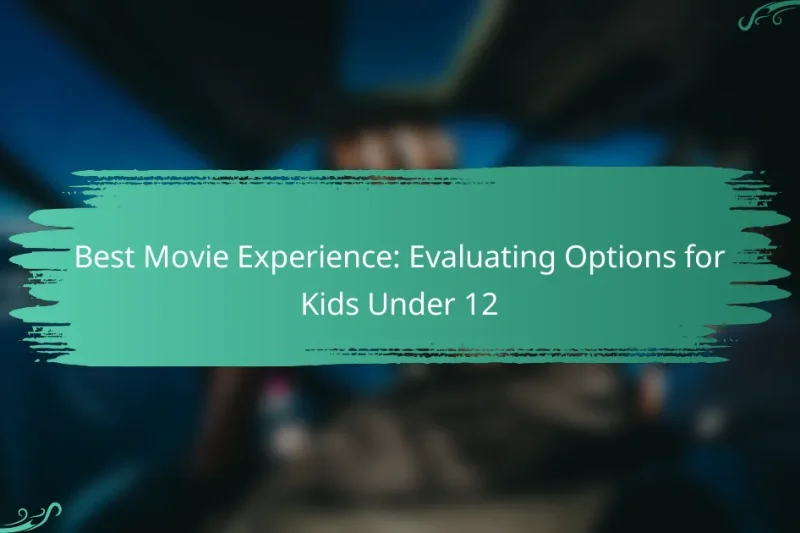 Best Movie Experience: Evaluating Options for Kids Under 12