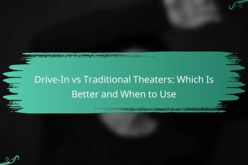 Drive-In vs Traditional Theaters: Which Is Better and When to Use