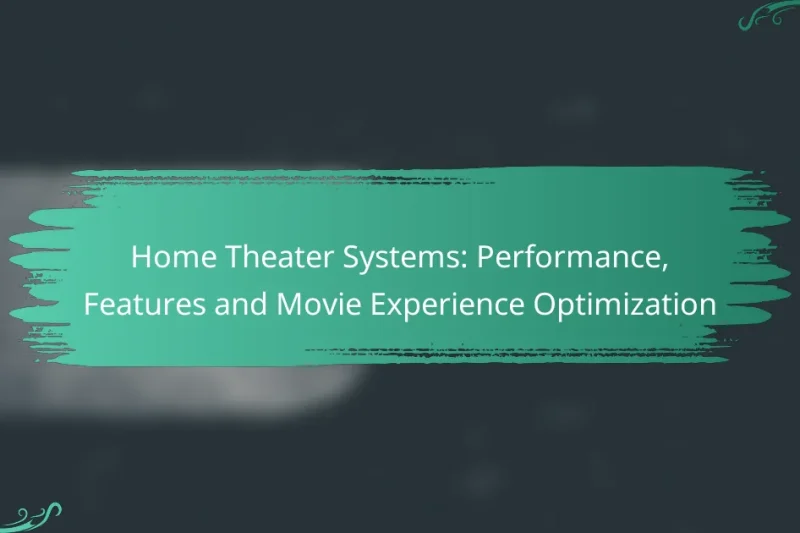 Home Theater Systems: Performance, Features and Movie Experience Optimization