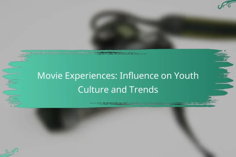 Movie Experiences: Influence on Youth Culture and Trends