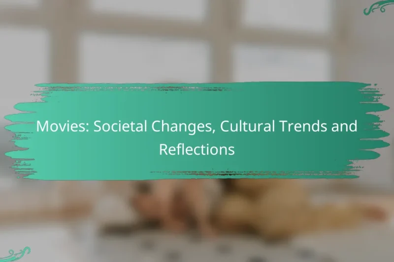 Movies: Societal Changes, Cultural Trends and Reflections