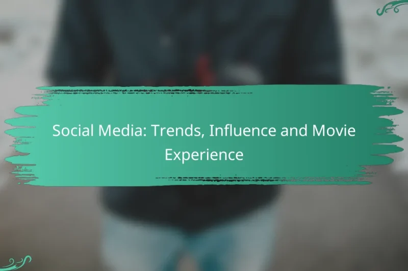 Social Media: Trends, Influence and Movie Experience