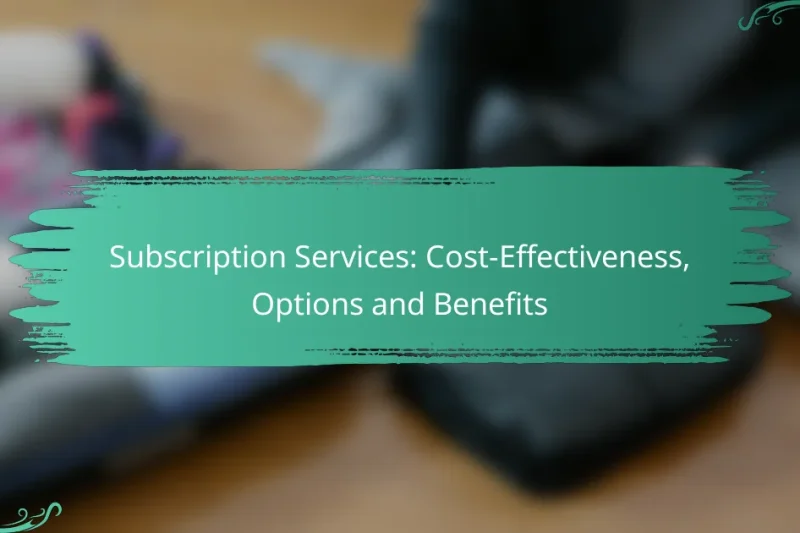 Subscription Services: Cost-Effectiveness, Options and Benefits