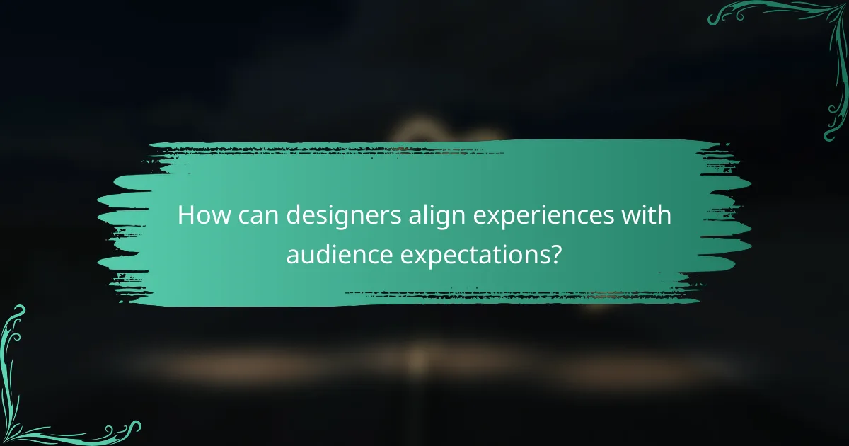 How can designers align experiences with audience expectations?