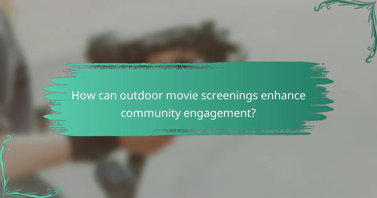 How can outdoor movie screenings enhance community engagement?