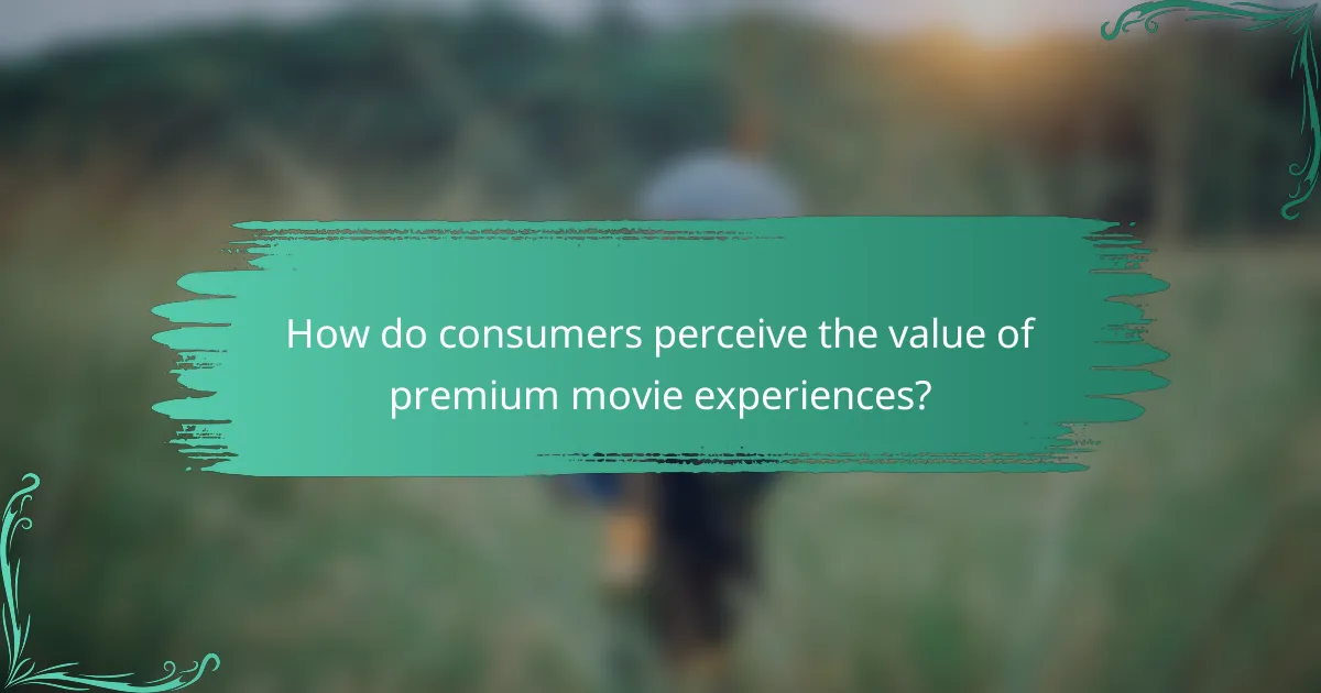 How do consumers perceive the value of premium movie experiences?