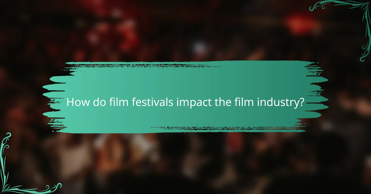 How do film festivals impact the film industry?