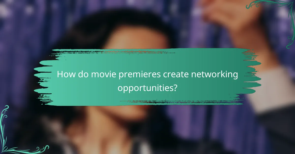 How do movie premieres create networking opportunities?
