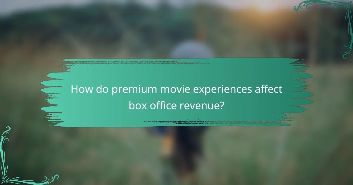 How do premium movie experiences affect box office revenue?