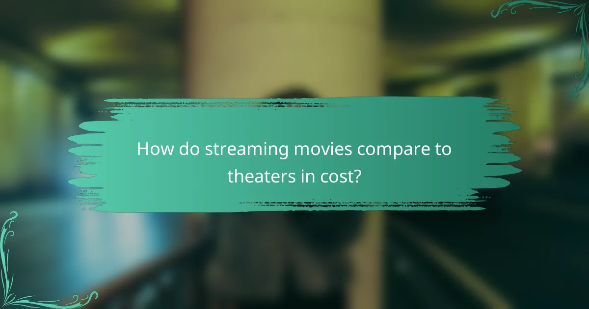 How do streaming movies compare to theaters in cost?