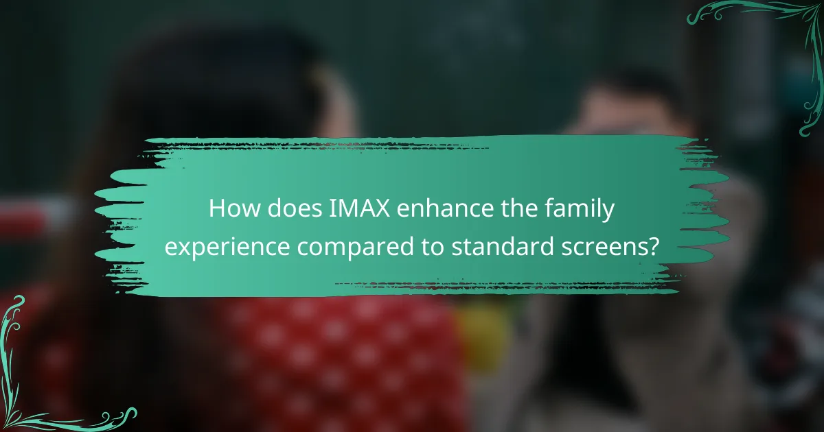 How does IMAX enhance the family experience compared to standard screens?