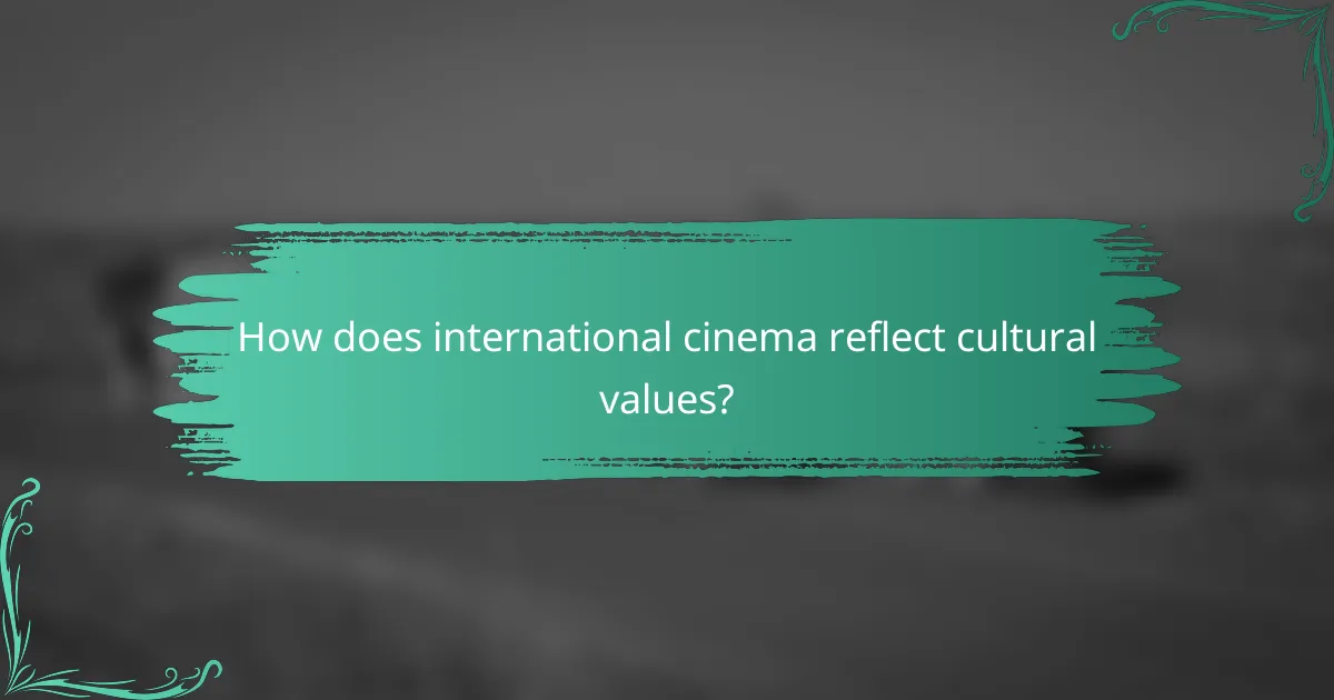 How does international cinema reflect cultural values?