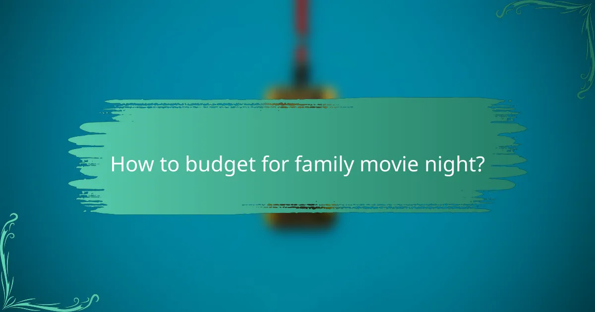 How to budget for family movie night?