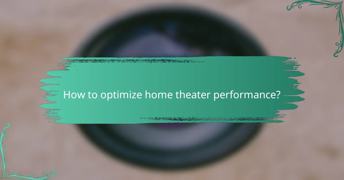 How to optimize home theater performance?