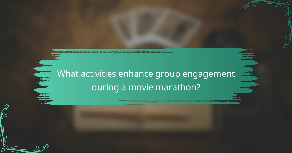What activities enhance group engagement during a movie marathon?