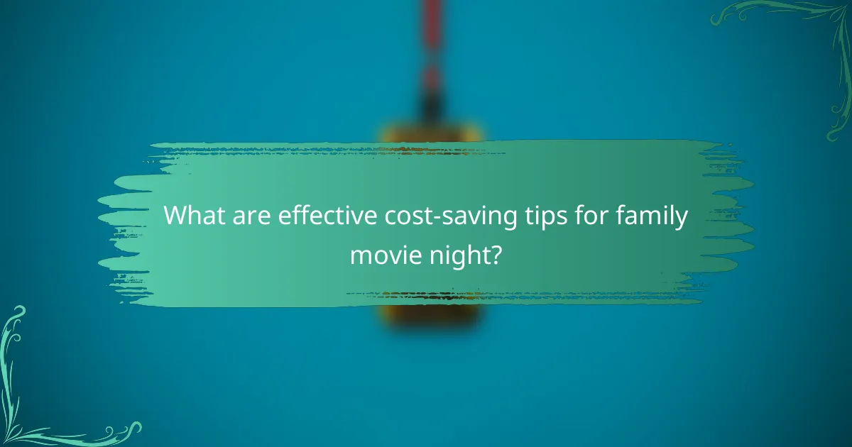 What are effective cost-saving tips for family movie night?