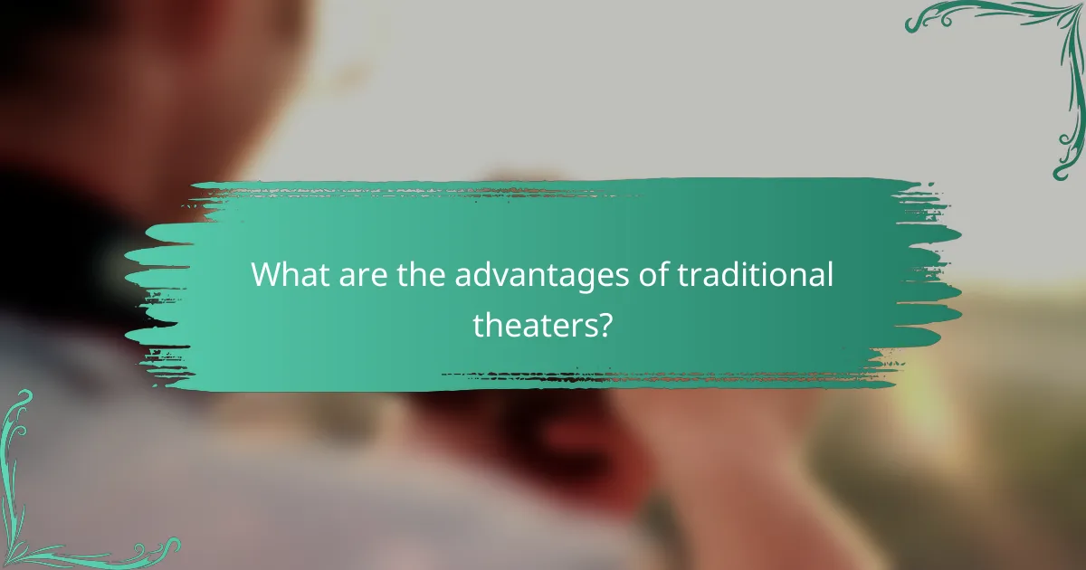 What are the advantages of traditional theaters?