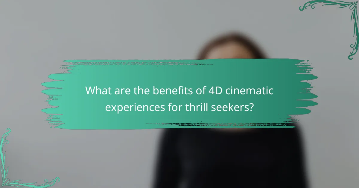What are the benefits of 4D cinematic experiences for thrill seekers?