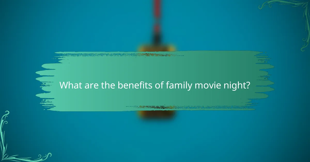 What are the benefits of family movie night?