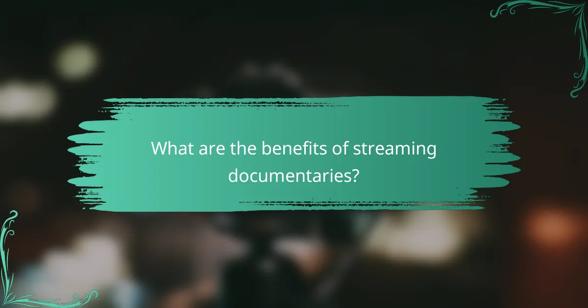 What are the benefits of streaming documentaries?