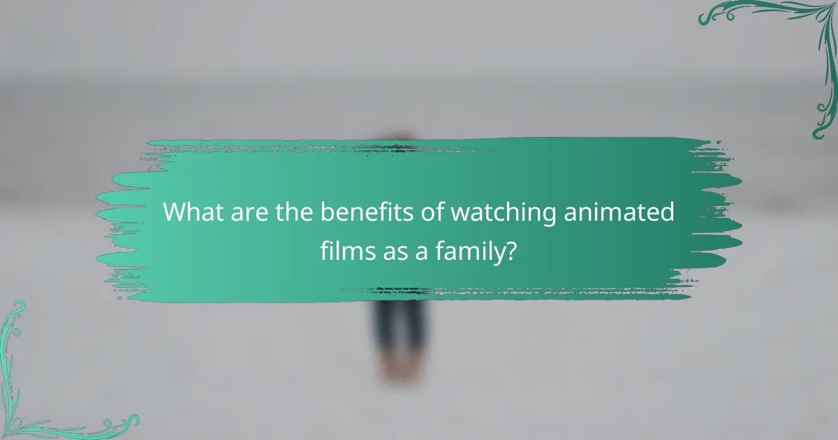 What are the benefits of watching animated films as a family?