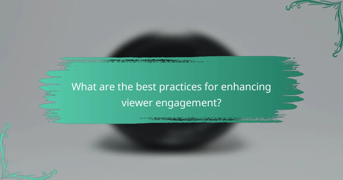 What are the best practices for enhancing viewer engagement?