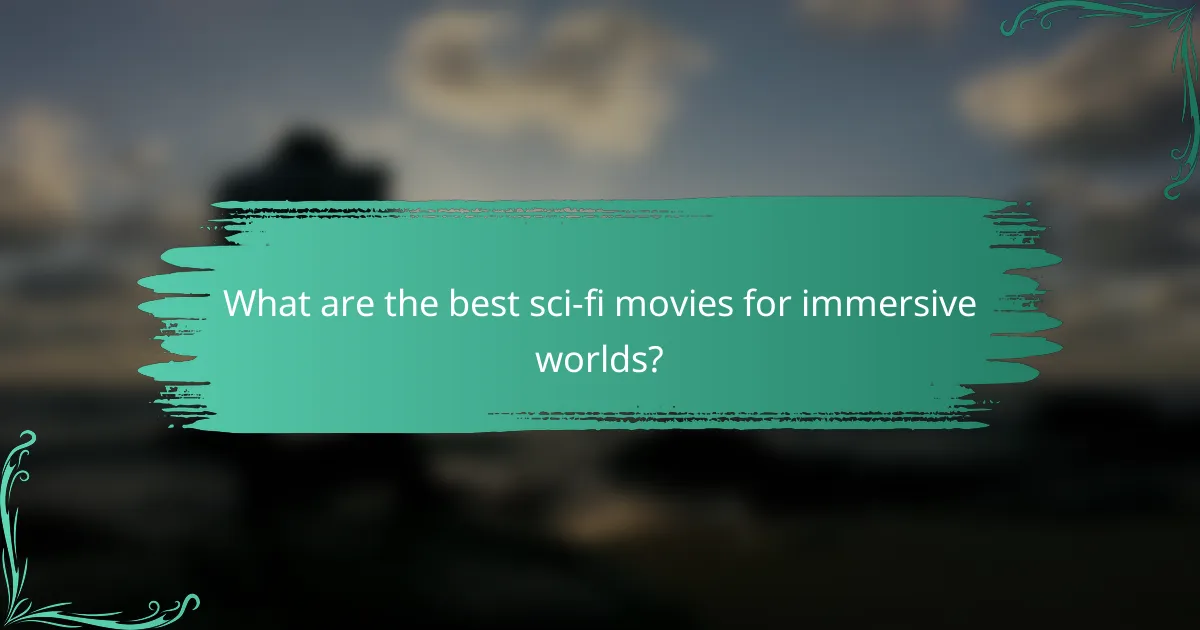 What are the best sci-fi movies for immersive worlds?