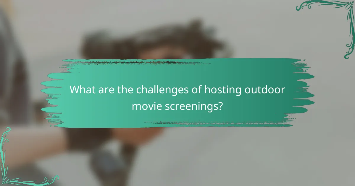 What are the challenges of hosting outdoor movie screenings?