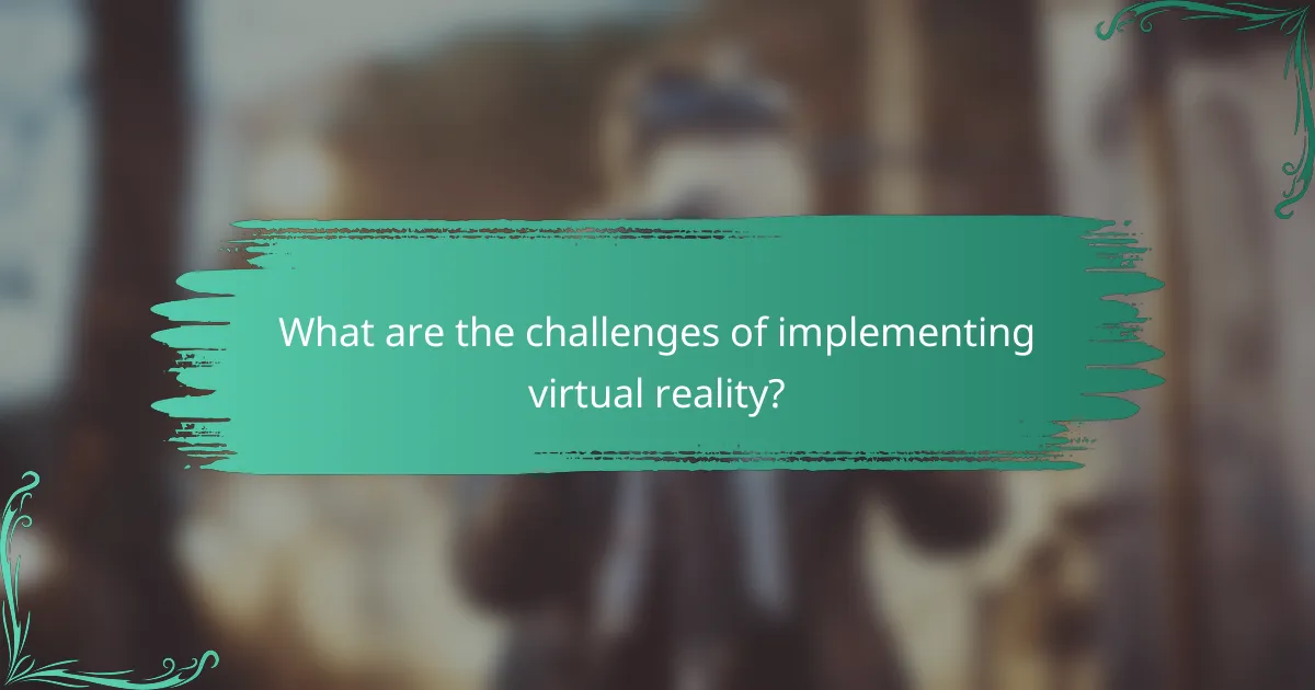 What are the challenges of implementing virtual reality?