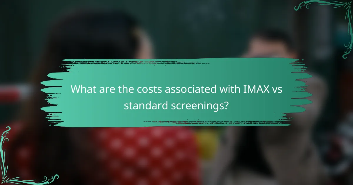 What are the costs associated with IMAX vs standard screenings?