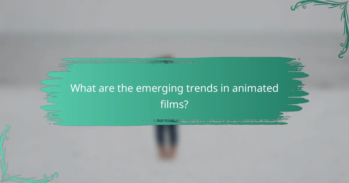 What are the emerging trends in animated films?