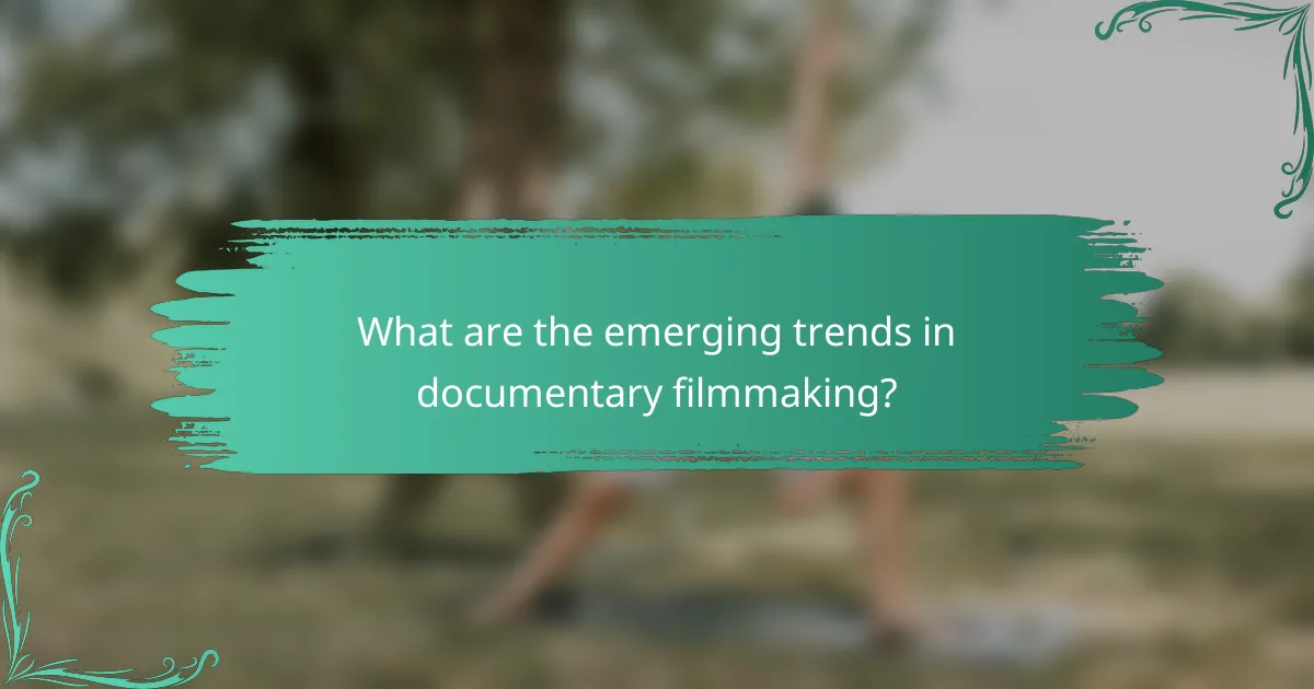 What are the emerging trends in documentary filmmaking?