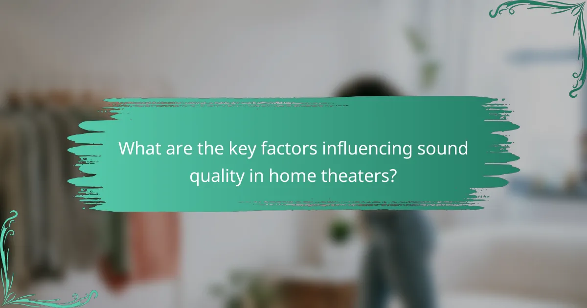 What are the key factors influencing sound quality in home theaters?