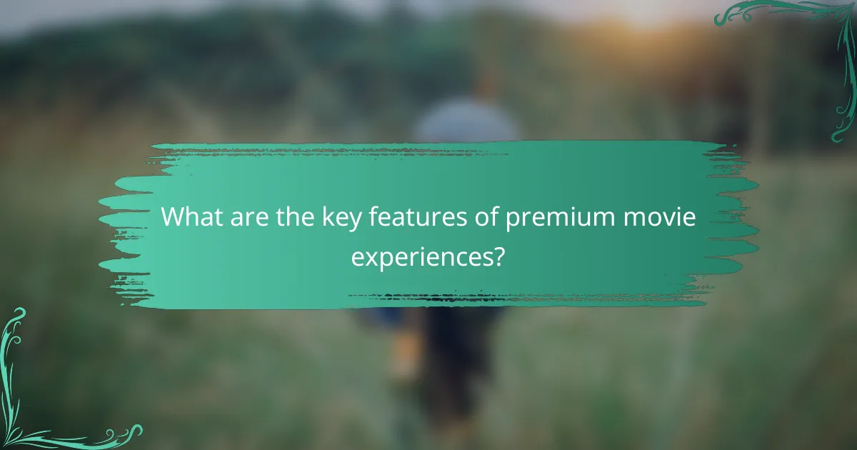 What are the key features of premium movie experiences?