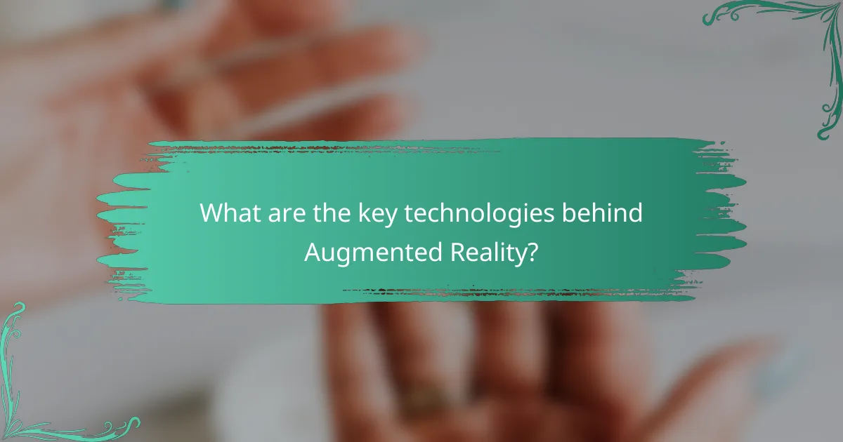 What are the key technologies behind Augmented Reality?