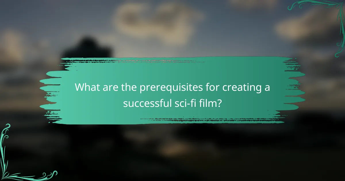 What are the prerequisites for creating a successful sci-fi film?