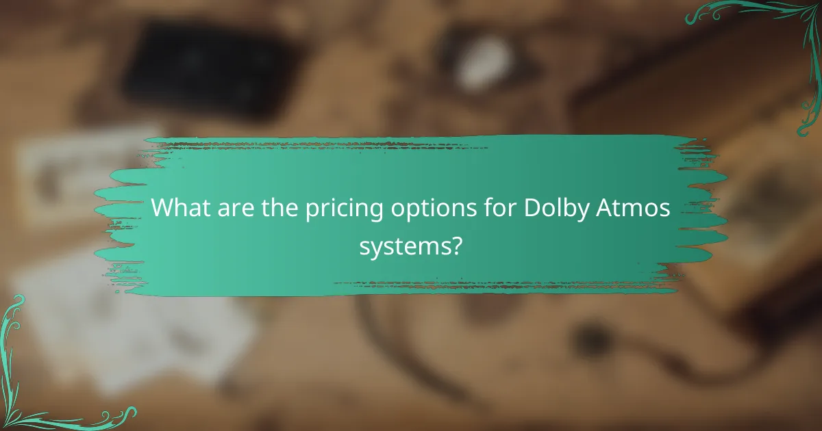 What are the pricing options for Dolby Atmos systems?