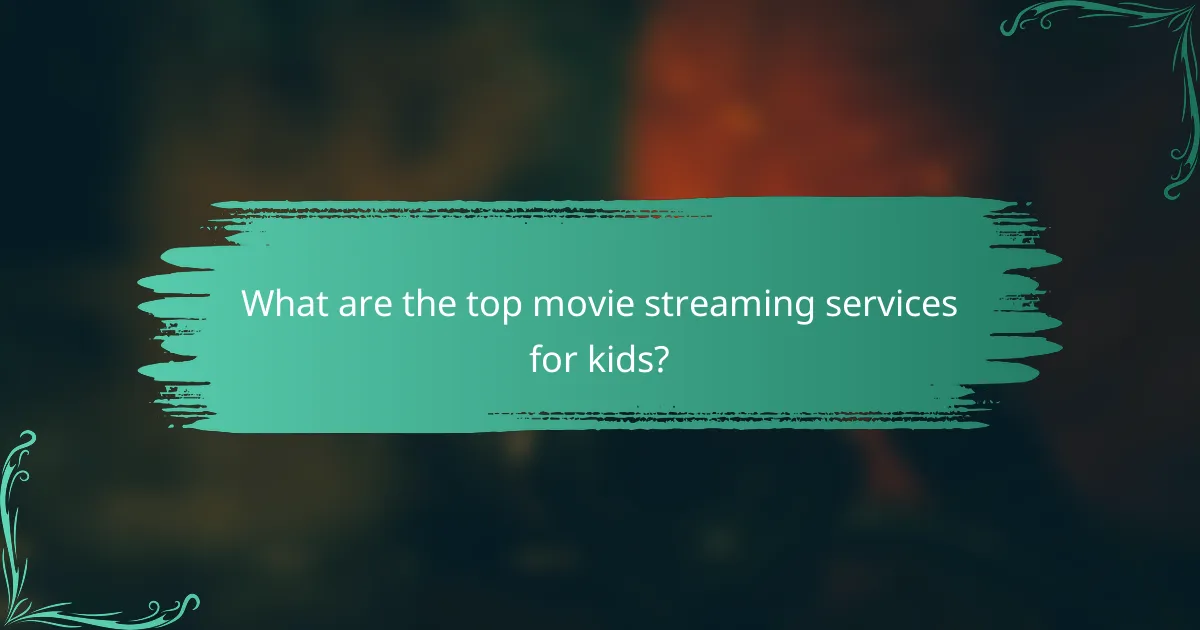 What are the top movie streaming services for kids?