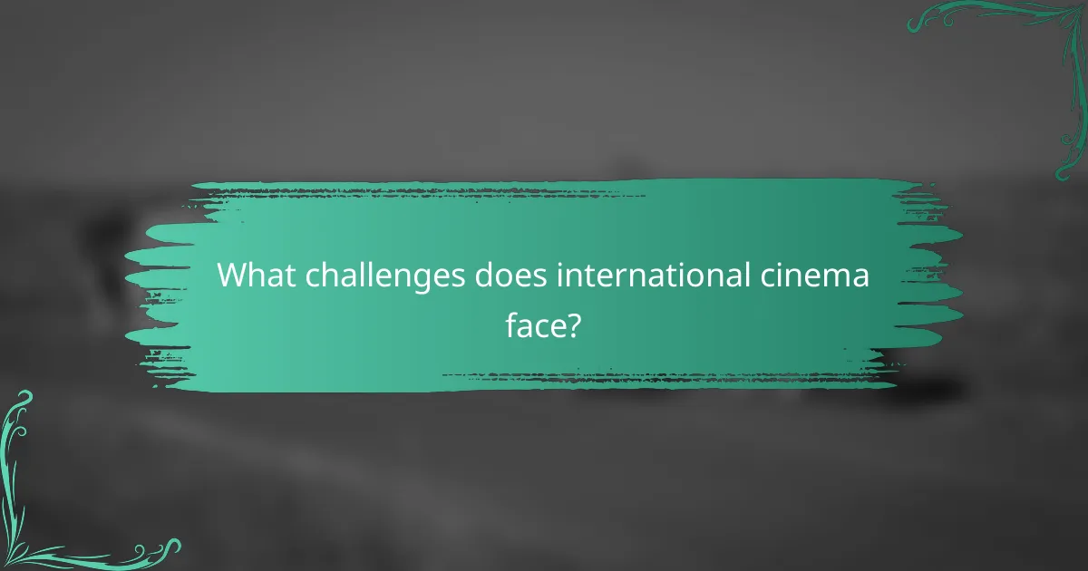 What challenges does international cinema face?