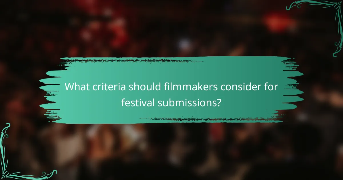 What criteria should filmmakers consider for festival submissions?