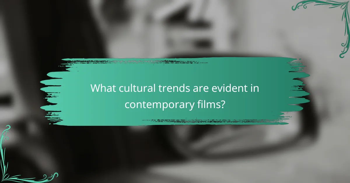 What cultural trends are evident in contemporary films?