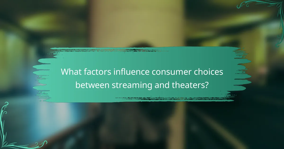 What factors influence consumer choices between streaming and theaters?
