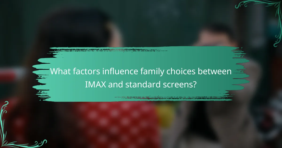 What factors influence family choices between IMAX and standard screens?