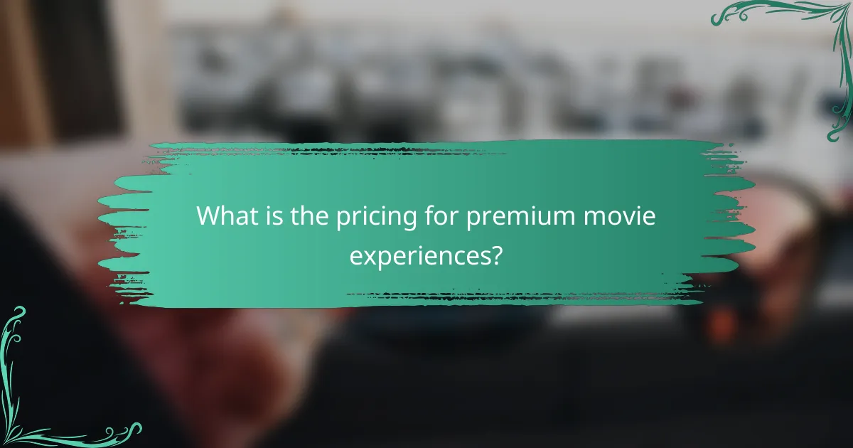 What is the pricing for premium movie experiences?