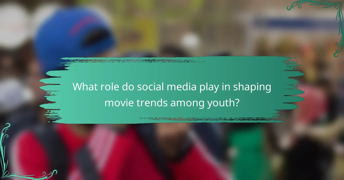 What role do social media play in shaping movie trends among youth?